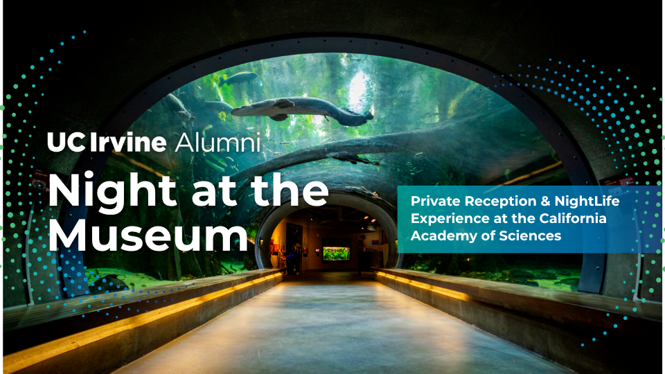 Promotional graphic for UC Irvine Alumni “Night at the Museum,” showing a lit underwater tunnel exhibit at the California Academy of Sciences with marine life overhead and text highlighting a private reception and nightlife experience.
