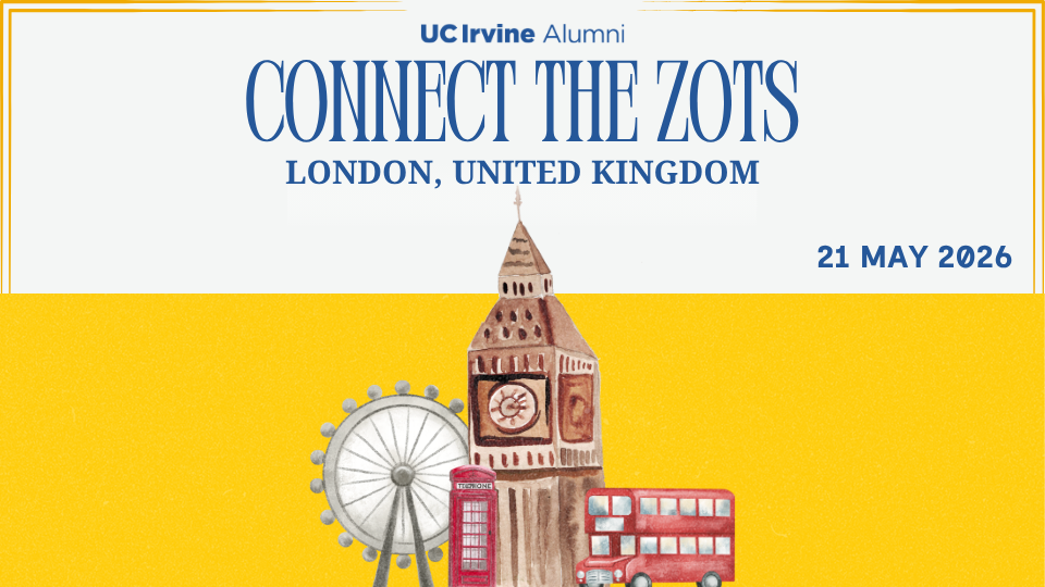 “Promotional graphic for UC Irvine Alumni titled ‘Connect the Zots,’ with text reading ‘London, United Kingdom’ and ‘May 21, 2026.’ An illustrated Big Ben clock tower stands at center, with the London Eye, a red telephone booth, and a red double-decker bus in the foreground, set against a bright gold background.”