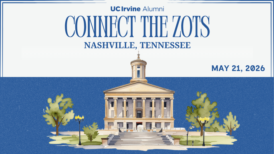 “Promotional graphic for UC Irvine Alumni titled ‘Connect the Zots,’ with text reading ‘Nashville, Tennessee’ and ‘May 21, 2026.’ An illustrated neoclassical capitol-style building with columns and a central cupola sits in the center, flanked by trees and lampposts, against a deep blue background.”