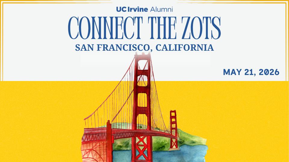 “Promotional graphic for UC Irvine Alumni titled ‘Connect the Zots,’ with text reading ‘San Francisco, California’ and ‘May 21, 2026.’ An illustrated Golden Gate Bridge rises from the bottom of the image against a bright yellow background, with blue water and green hills beneath the bridge.”