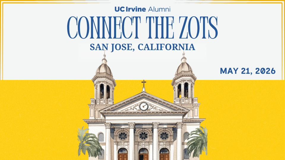 “Promotional graphic for UC Irvine Alumni titled ‘Connect the Zots,’ with text reading ‘San Jose, California’ and ‘May 21, 2026.’ An illustrated historic cathedral with twin bell towers and a central clock stands in the foreground, framed by palm trees, set against a bright gold background.”
