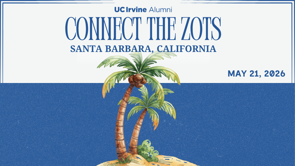 “Promotional graphic for UC Irvine Alumni titled ‘Connect the Zots,’ with text reading ‘Santa Barbara, California’ and ‘May 21, 2026.’ An illustrated pair of tall palm trees grows from a small sandy mound, set against a deep blue background.”
