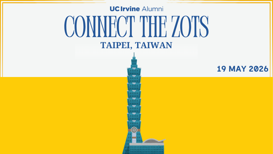 “Promotional graphic for UC Irvine Alumni titled ‘Connect the Zots,’ with text reading ‘Taipei, Taiwan’ and ‘May 19, 2026.’ An illustrated Taipei 101 tower rises vertically from the bottom center of the image against a bright gold background.”