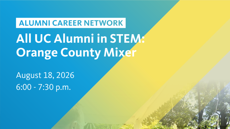 Promotional graphic for a UC alumni networking event that reads: “Alumni Career Network. All UC Alumni in STEM: Orange County Mixer. August 18, 2026, 6:00–7:30 p.m.”